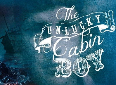 THE UNLUCKY CABIN BOY – THEATRE ROYAL MONDAY 16TH