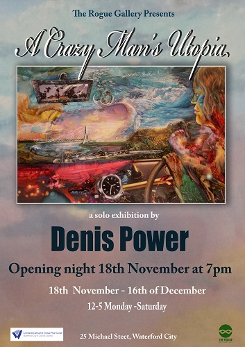 ‘A CRAZY MAN’S UTOPIA’ DENIS POWER SOLO EXHIBITION