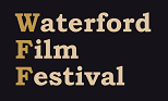12TH WATERFORD FILM FESTIVAL- NOW OPEN FOR FILM AND SCRIPT SUBMISSIONS
