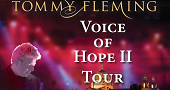 TOMMY FLEMING – VOICE OF HOPE II TOUR