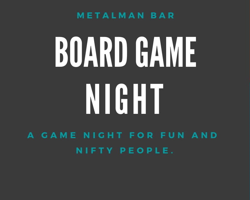 BOARD GAME NIGHT AT THE METALMAN