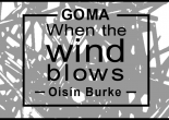 EXHIBITION POSTPONED – GOMA: WHEN THE WIND BLOWS BY OISÍN BURKE