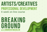 BREAKING GROUND: PROFESSIONAL DEVELOPMENT FOR ARTISTS/ CREATIVES