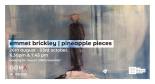 LAST WEEK AT GOMA: PINEAPPLE PIECES BY EMMET BRICKLEY