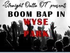 STRAIGHT OUTTA OT PRESENTS BOOM BAP IN WYSE PARK