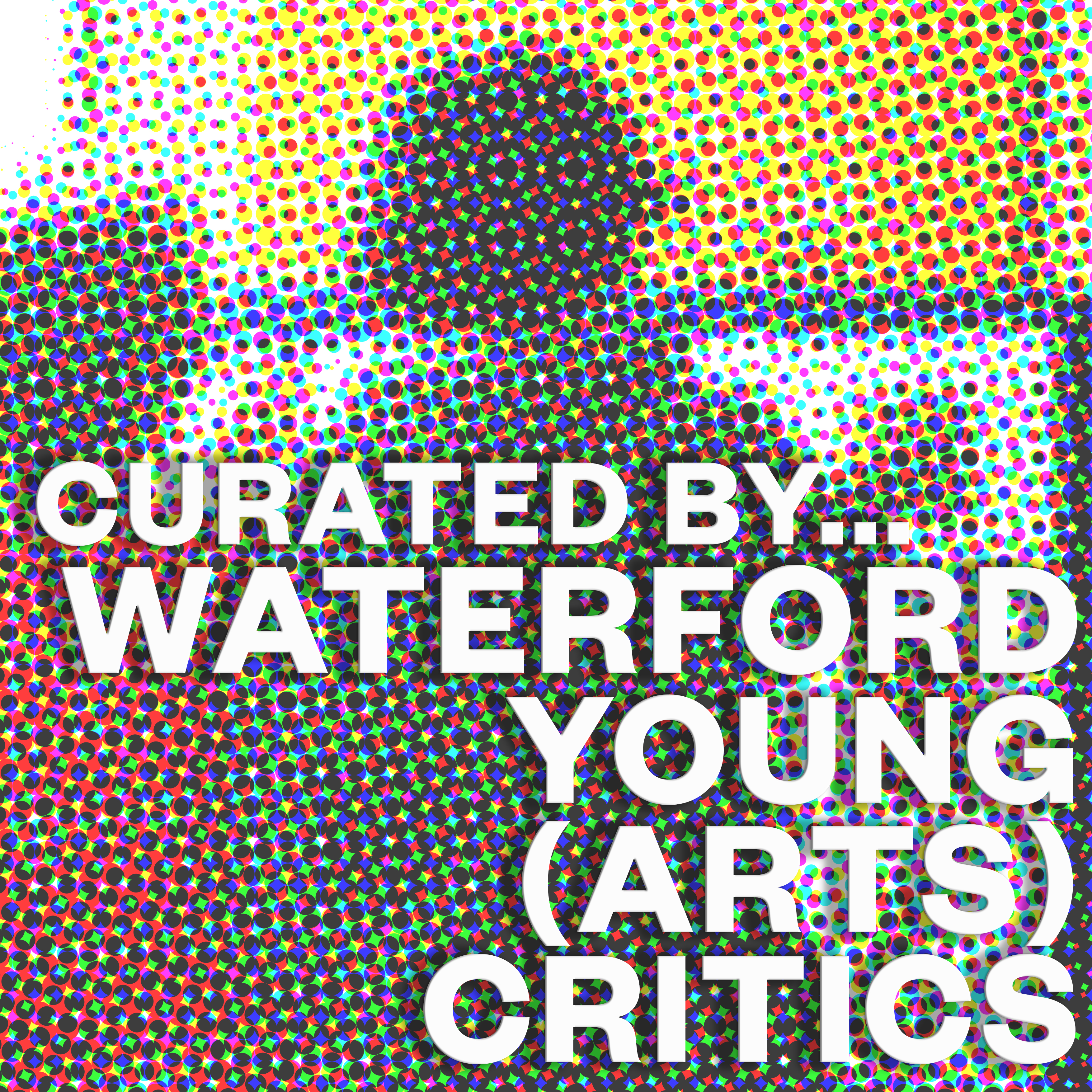 CURATED BY WATERFORD YOUNG ARTS CRITICS