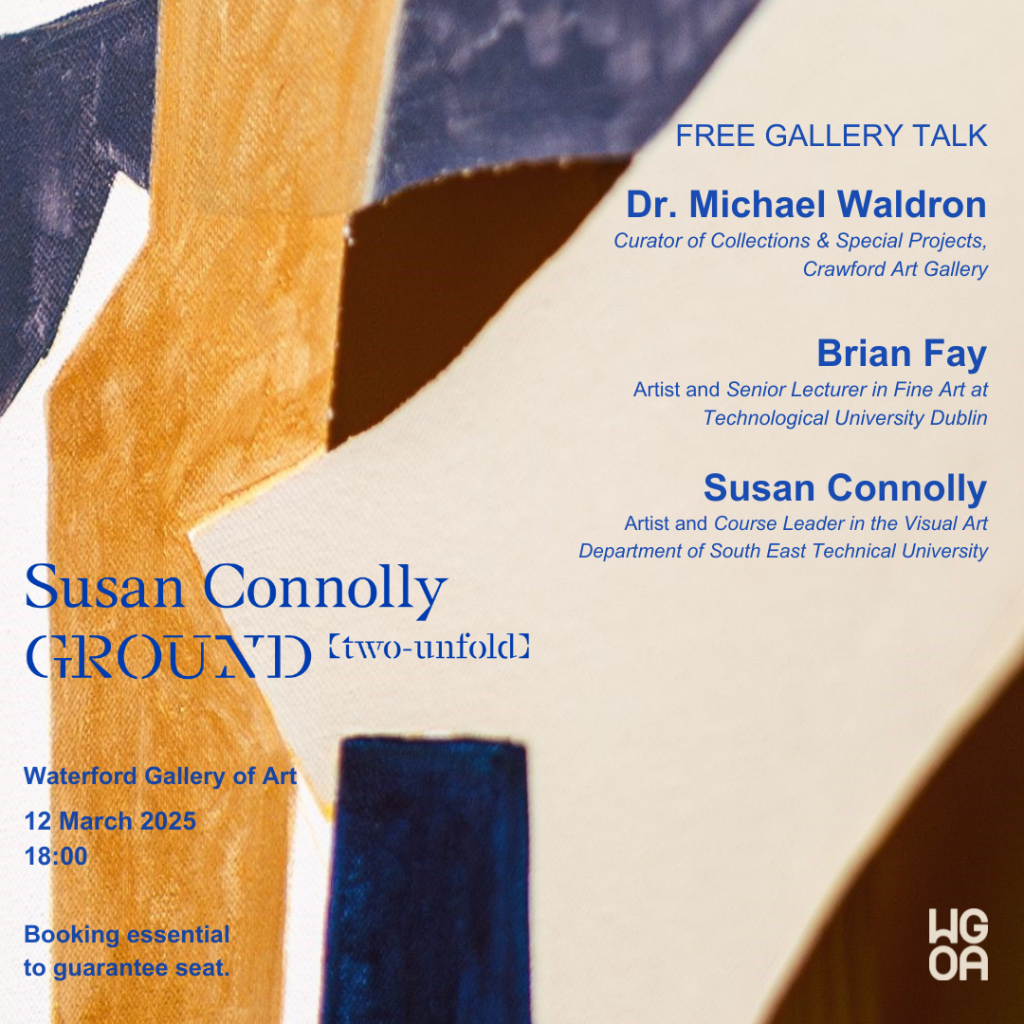 FREE GALLERY TALK AT WGOA: ‘GROUND’ WITH SUSAN CONNOLLY, DR MICHAEL WALDRON, BRAIN FAY – 6PM 12/03/2025