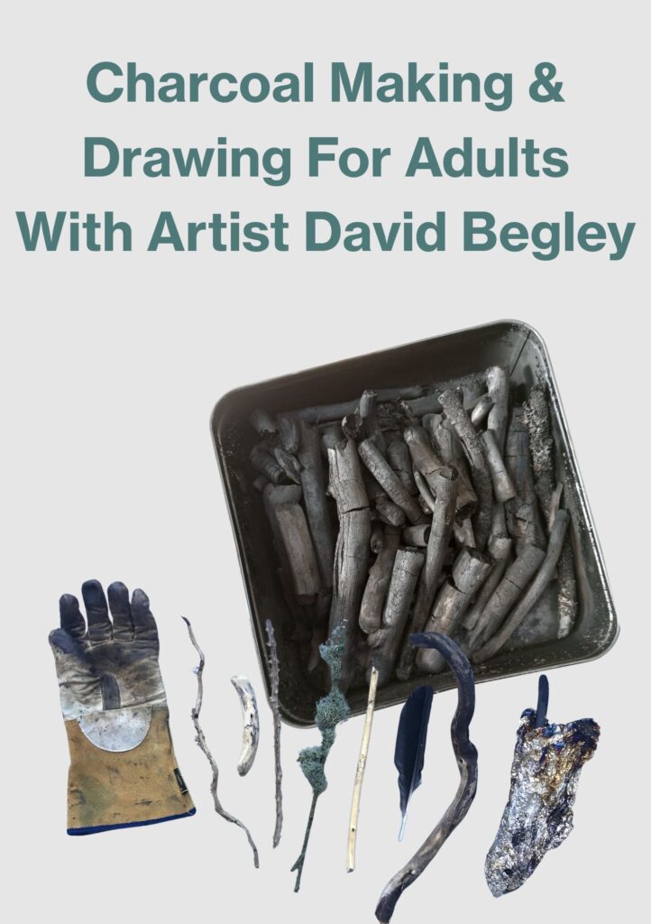 CHARCOAL MAKING AND DRAWING FOR WITH ARTIST DAVID BEGLEY – 10/05/2025 Garter Lane Arts Centre